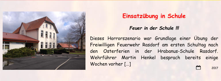2017 Einsatzübung in Schule Feuer in der Schule !!! Dieses Horrorszenario war Grundlage einer Übung der Freiwilligen Feuerwehr Rasdorf am ersten Schultag nach den Osterferien in der Hrabanus-Schule Rasdorf. Wehrführer Martin Henkel besprach bereits einige Wochen vorher […]