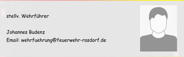 stellv. Wehrführer  Johannes Budenz Email: wehrfuehrung@feuerwehr-rasdorf.de