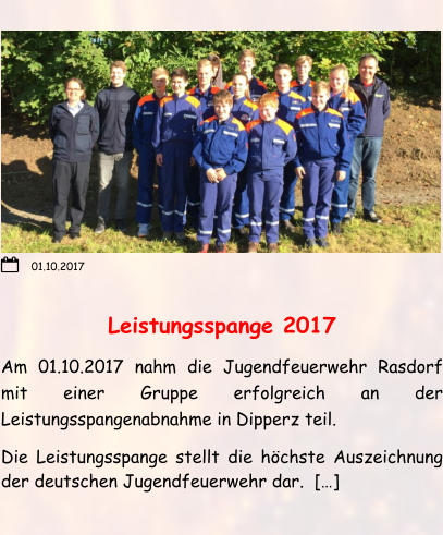 Leistungsspange 2017 Am 01.10.2017 nahm die Jugendfeuerwehr Rasdorf mit einer Gruppe erfolgreich an der Leistungsspangenabnahme in Dipperz teil. Die Leistungsspange stellt die höchste Auszeichnung der deutschen Jugendfeuerwehr dar.  […] 01.10.2017
